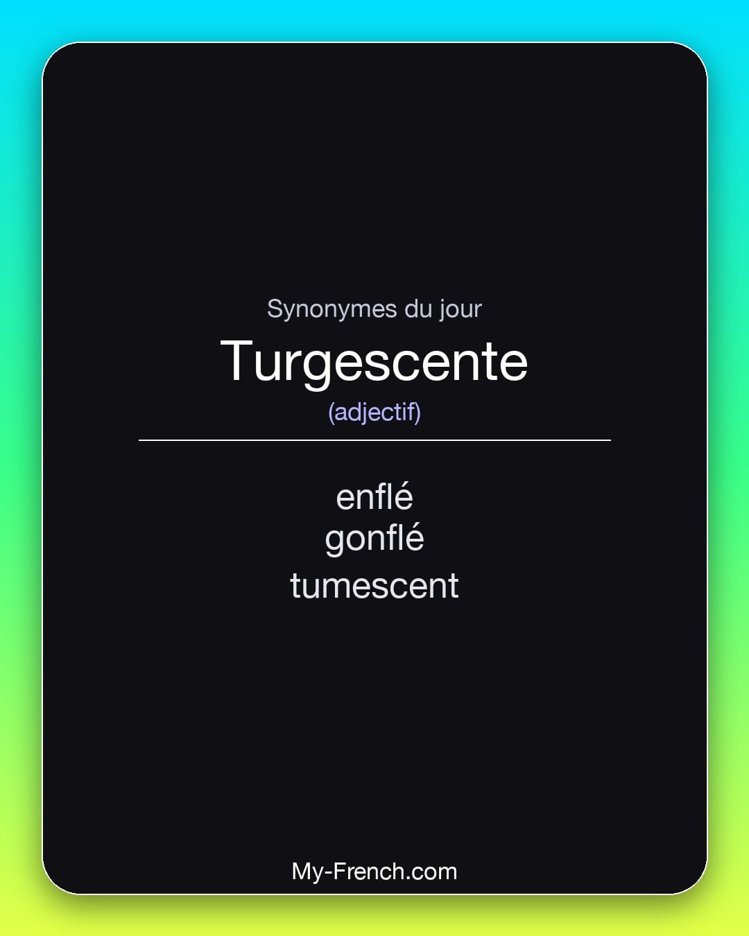 Synonymes de turgescente : enflé, gonflé, tumescent