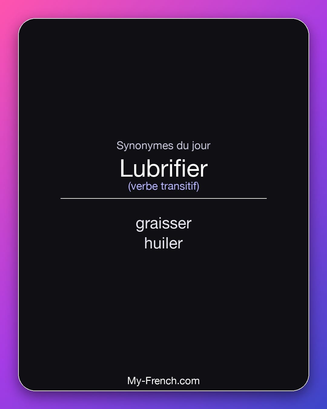 Synonymes de lubrifier : graisser, huiler