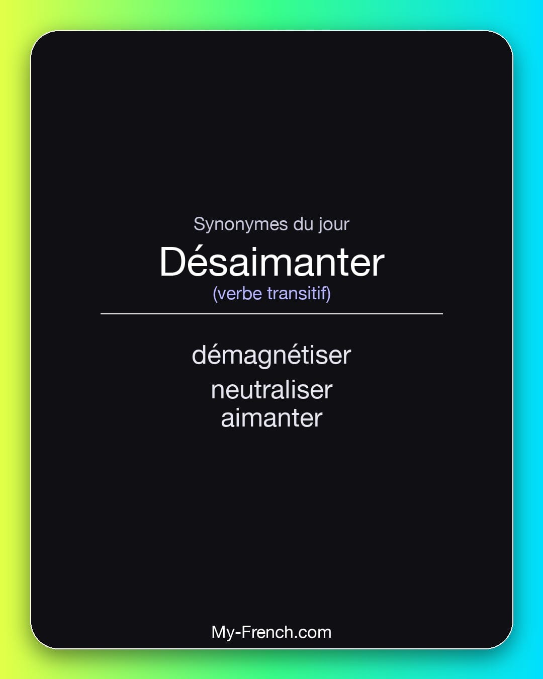 Synonymes de désaimanter : démagnétiser, neutraliser, aimanter