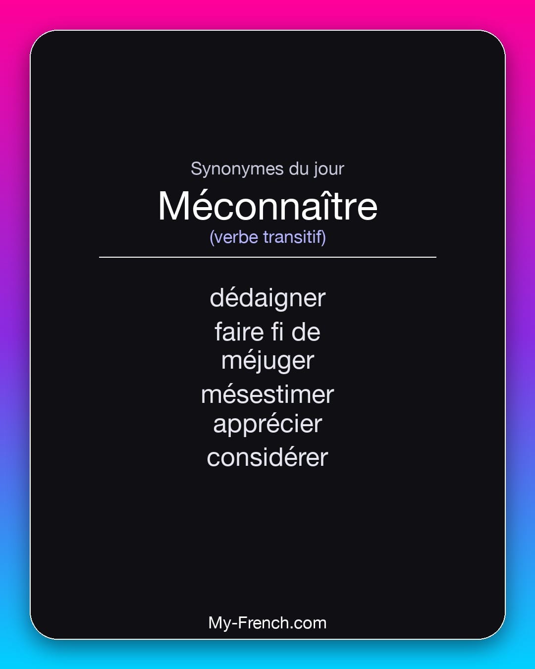 Synonymes de méconnaître : dédaigner, faire fi de, méjuger, mésestimer, apprécier, considérer