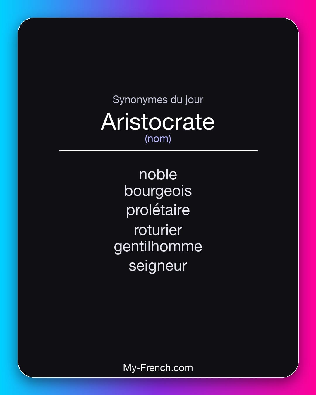Synonymes de aristocrate : noble, bourgeois, prolétaire, roturier, gentilhomme, seigneur