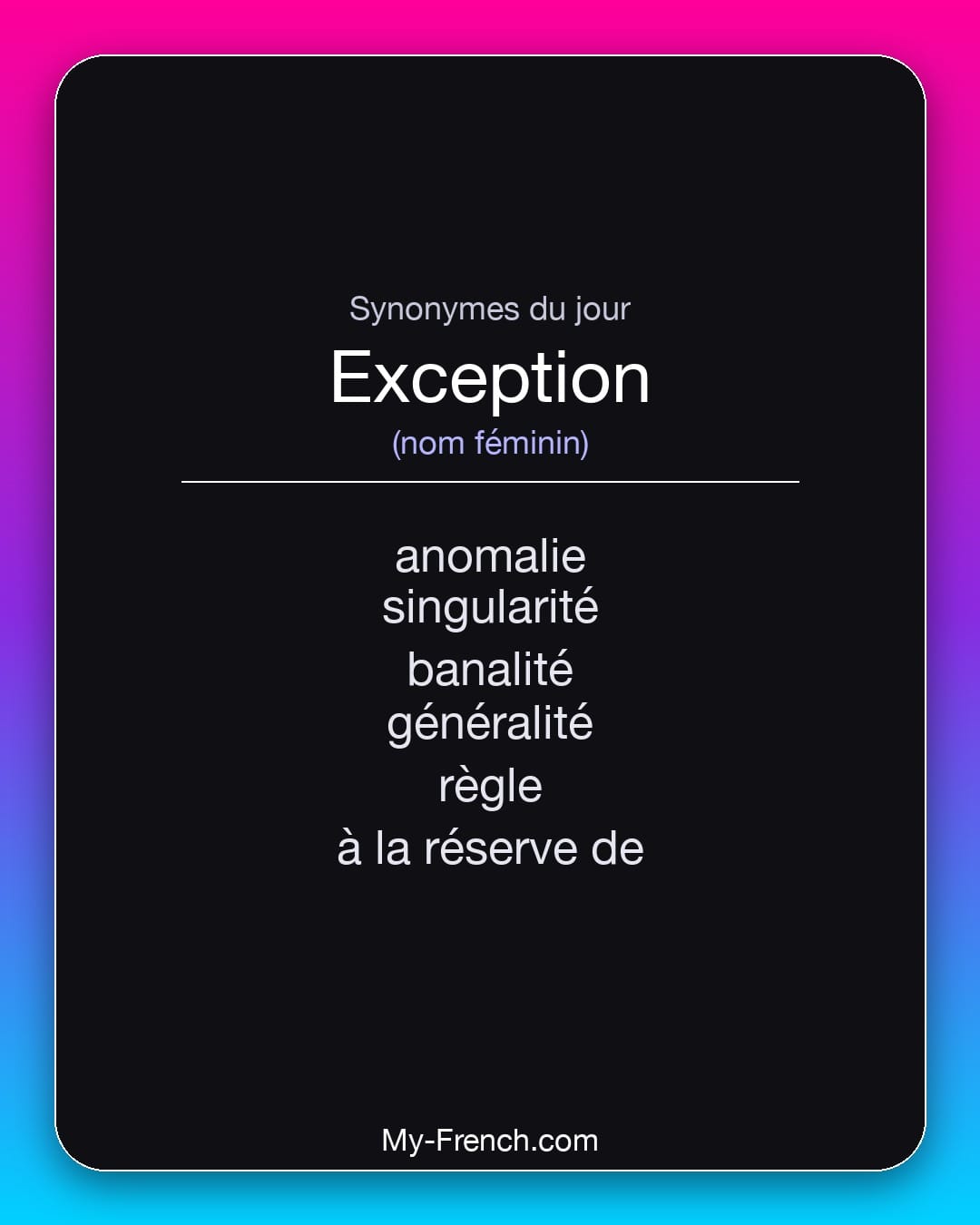 Synonymes de exception : anomalie, singularité, banalité, généralité, règle, à la réserve de