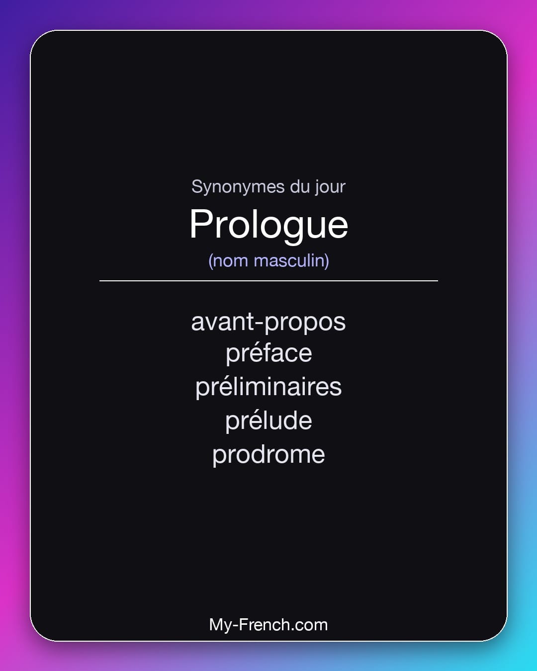 Synonymes de prologue : avant-propos, préface, préliminaires, prélude, prodrome