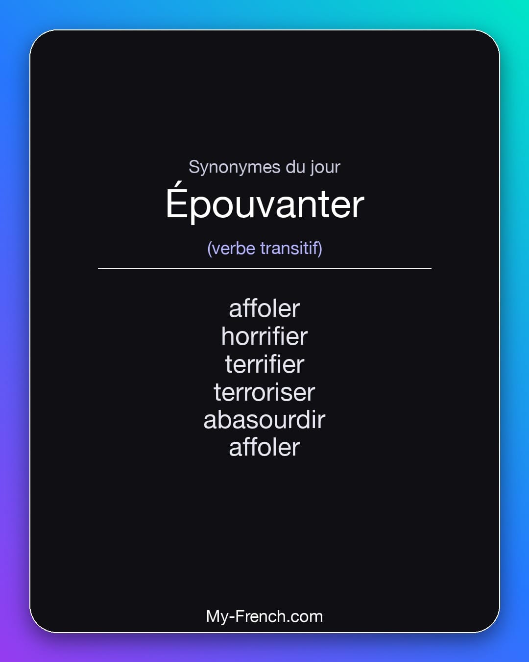 Synonymes de épouvanter : affoler, horrifier, terrifier, terroriser, abasourdir, affoler