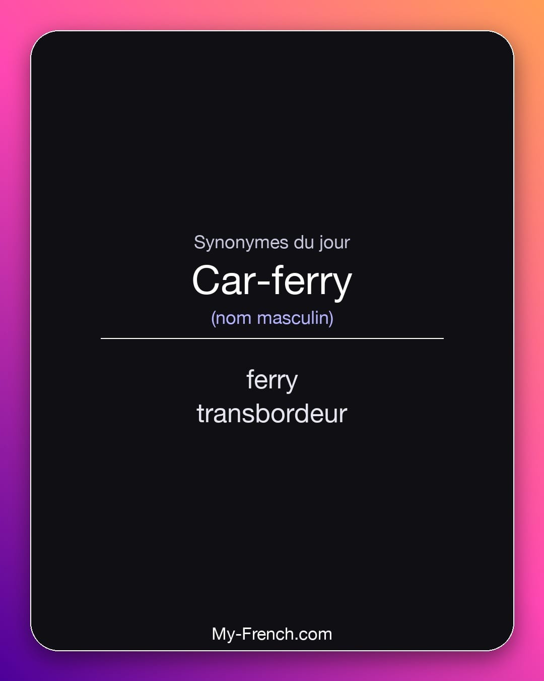 Synonymes de car-ferry : ferry, transbordeur