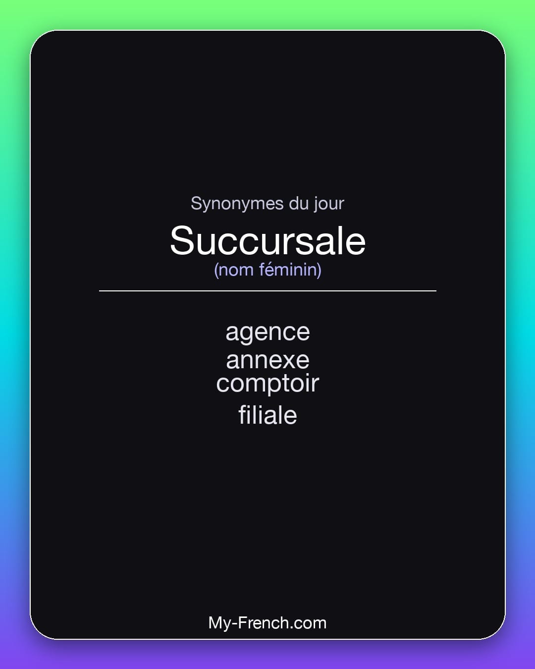 Synonymes de succursale : agence, annexe, comptoir, filiale