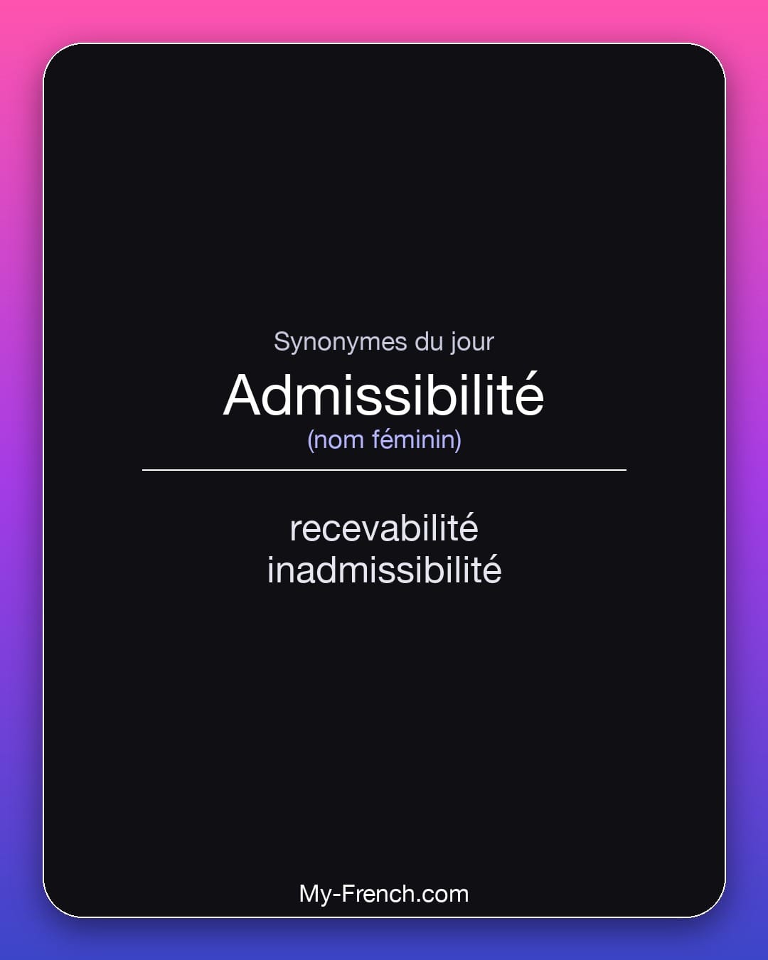 Synonymes de admissibilité : recevabilité, inadmissibilité