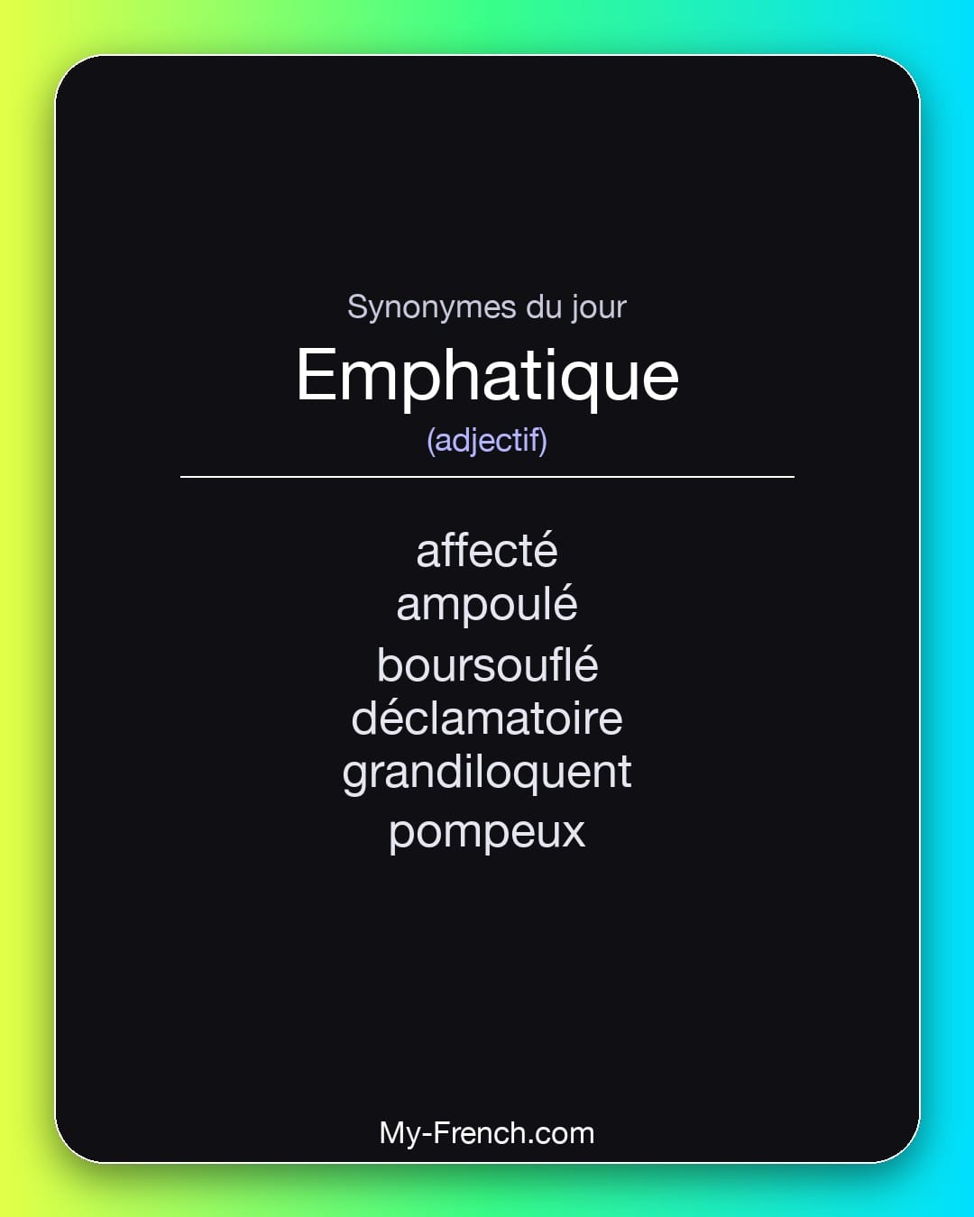 Synonymes de emphatique : affecté, ampoulé, boursouflé, déclamatoire, grandiloquent, pompeux