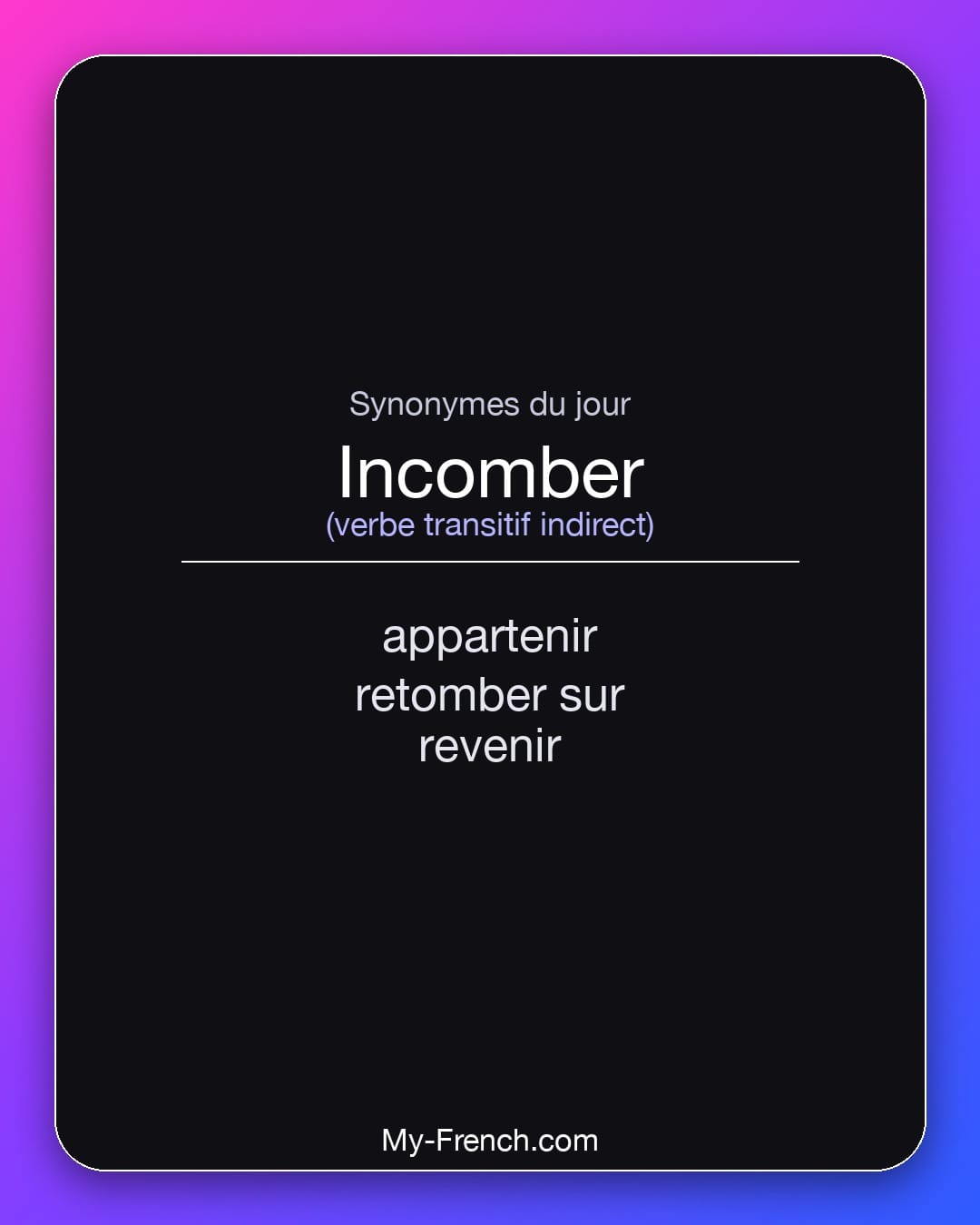 Synonymes de incomber : appartenir, retomber sur, revenir