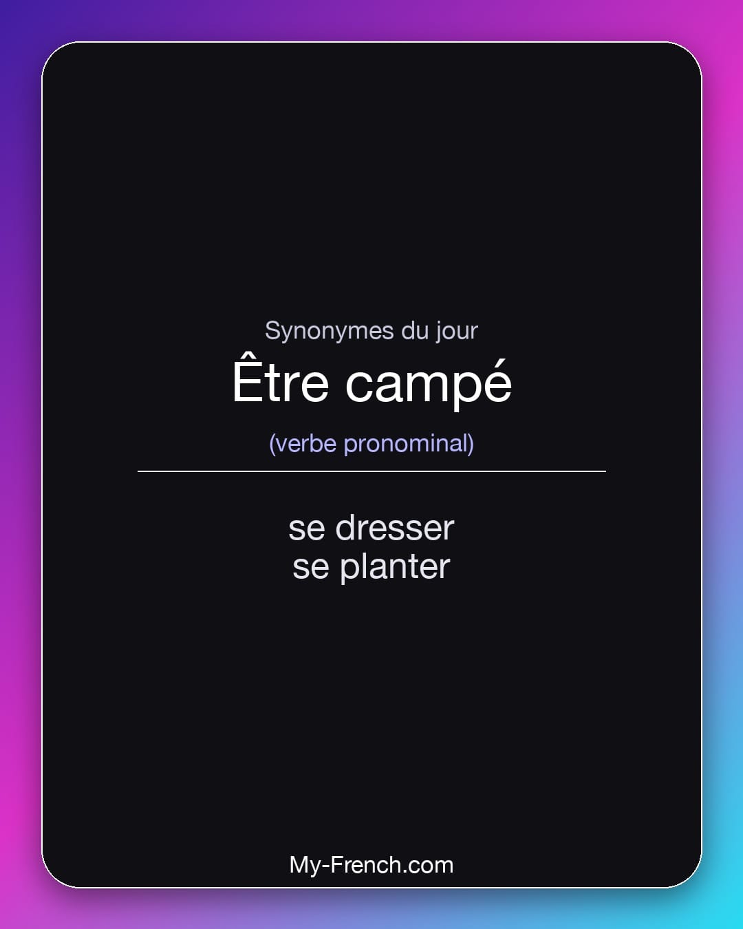 Synonymes de être campé : se dresser, se planter