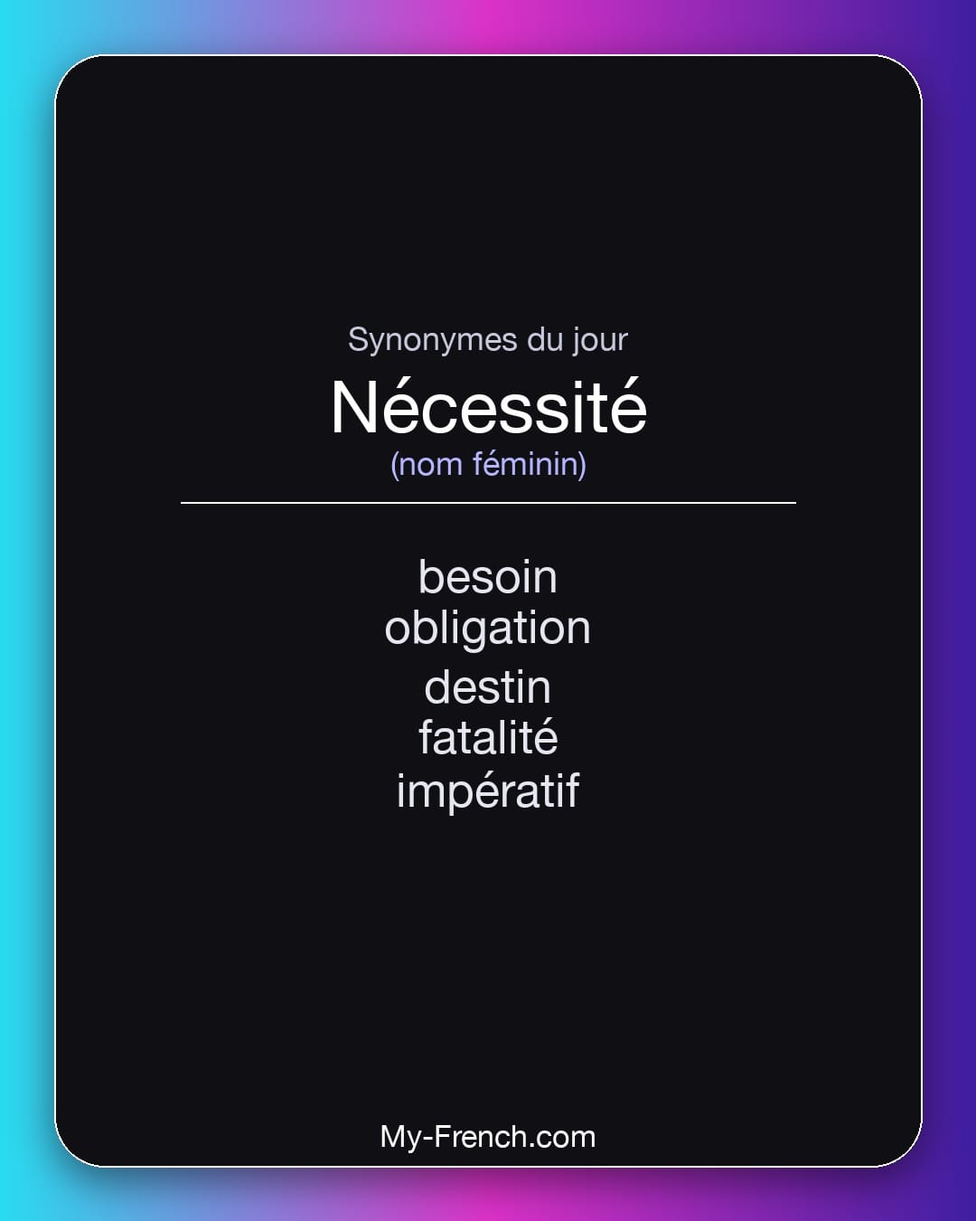 Synonymes de nécessité : besoin, obligation, destin, fatalité, impératif
