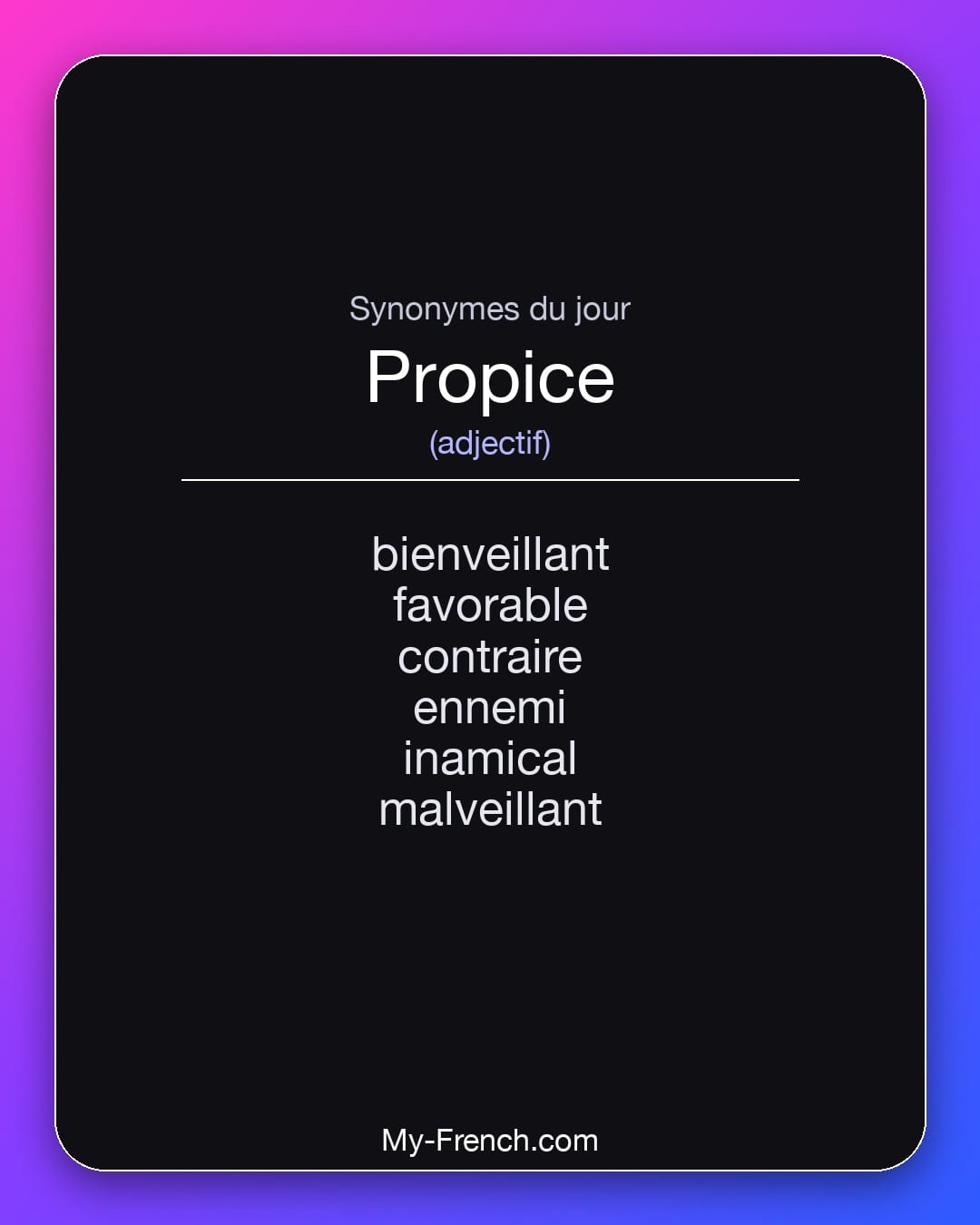 Synonymes de propice : bienveillant, favorable, contraire, ennemi, inamical, malveillant