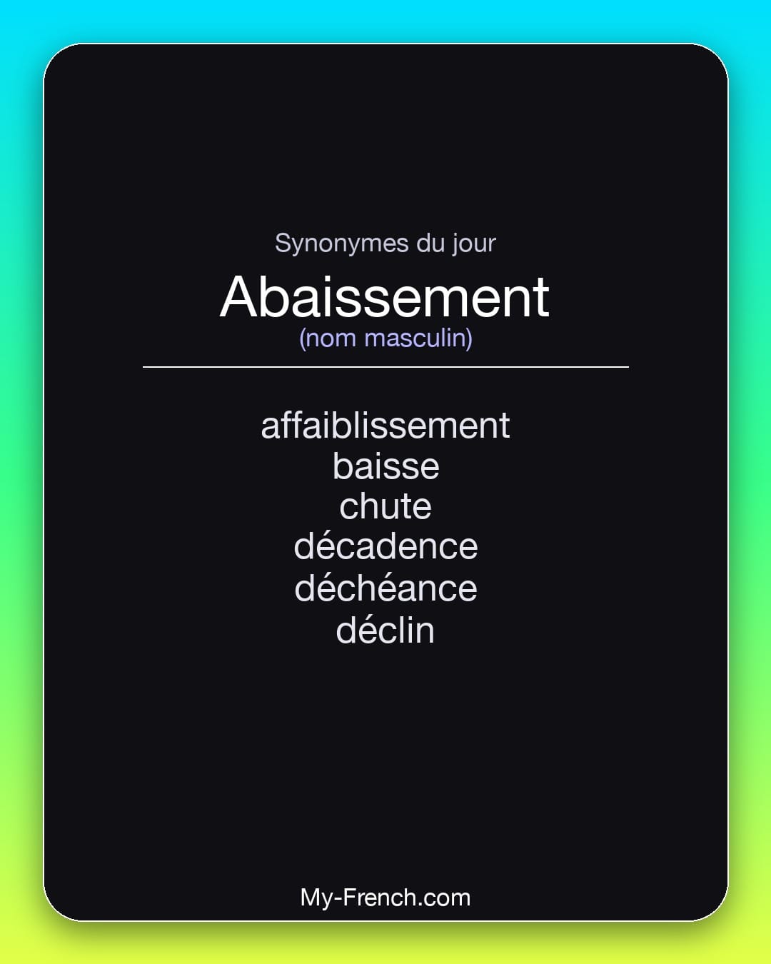 Synonymes de abaissement : affaiblissement, baisse, chute, décadence, déchéance, déclin