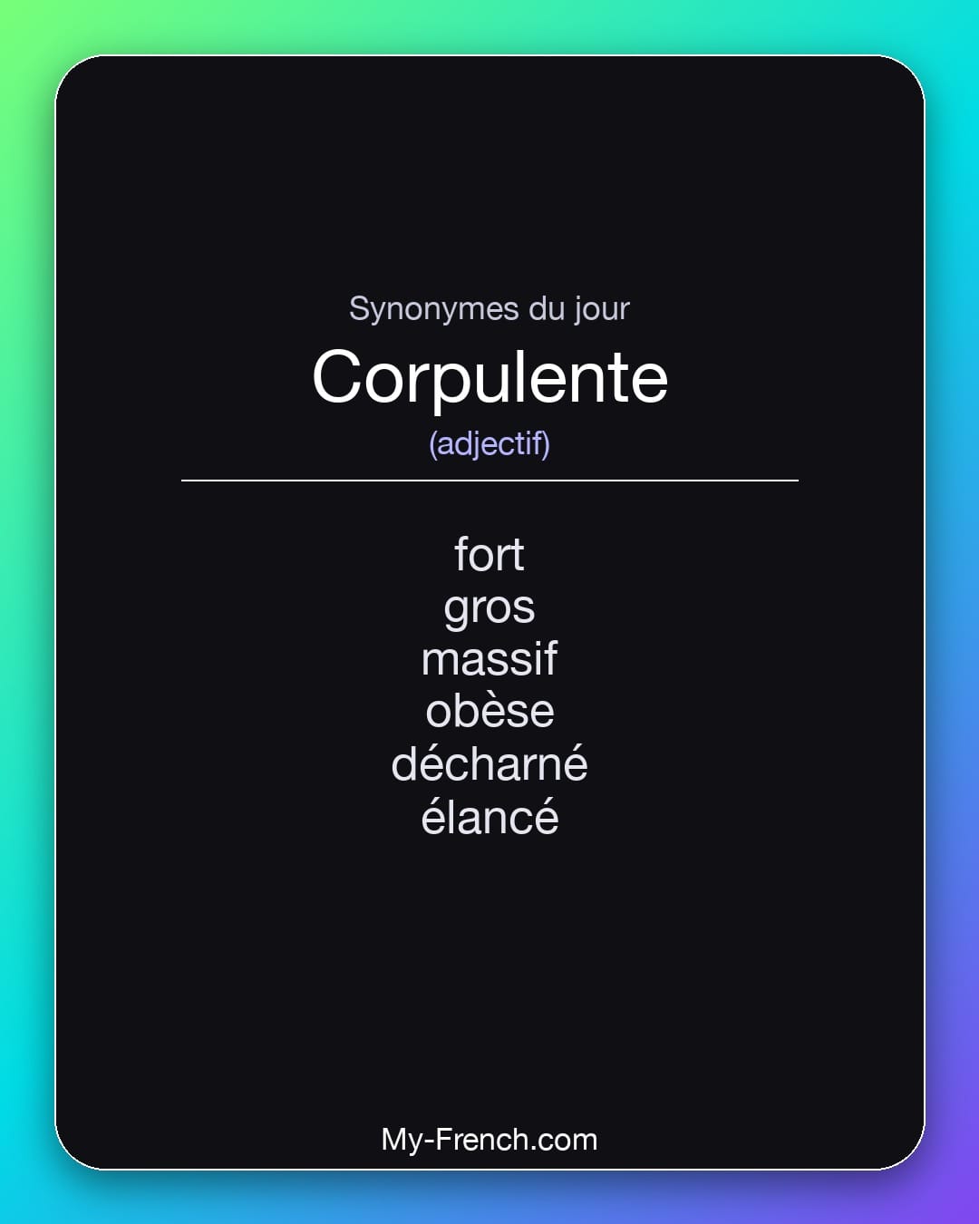 Synonymes de corpulente : fort, gros, massif, obèse, décharné, élancé
