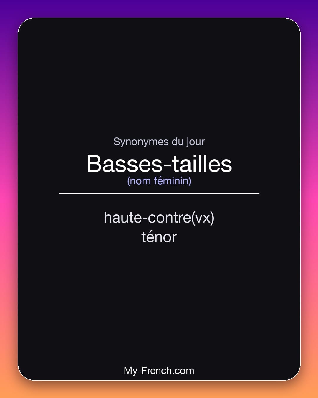 Synonymes de basses-tailles : haute-contre(vx), ténor