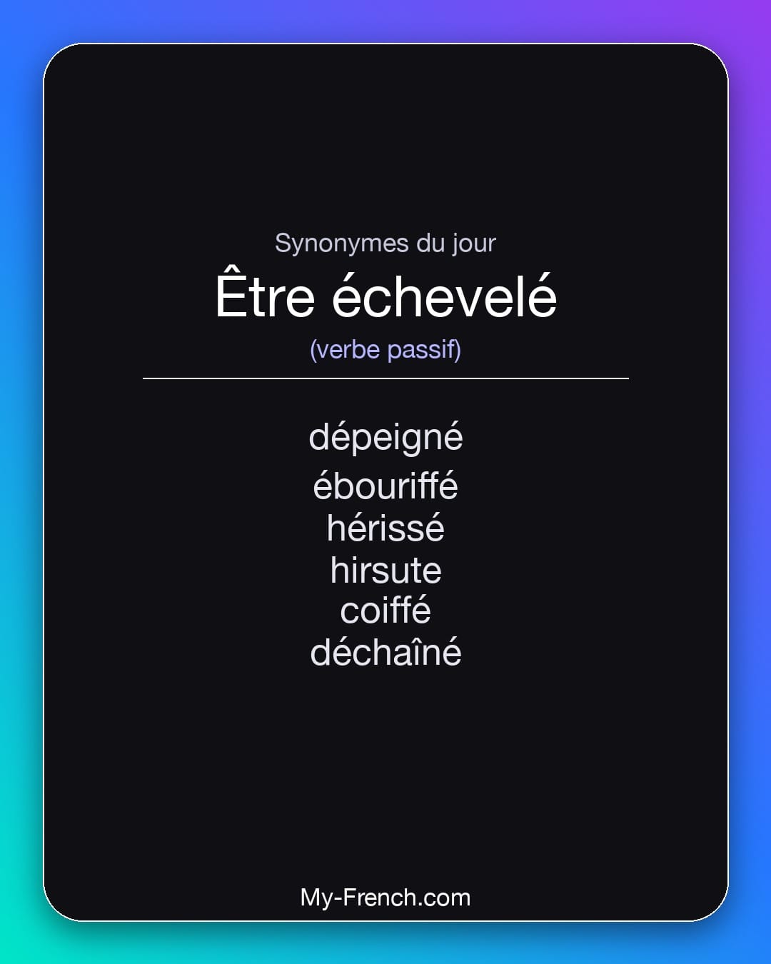 Synonymes de être échevelé : dépeigné, ébouriffé, hérissé, hirsute, coiffé, déchaîné