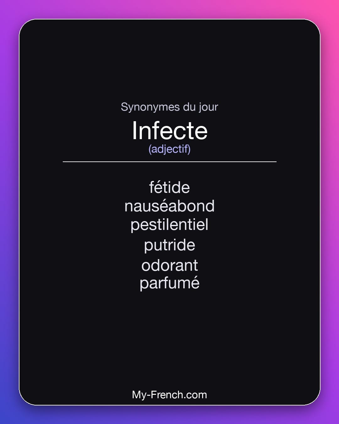 Synonymes de infecte : fétide, nauséabond, pestilentiel, putride, odorant, parfumé