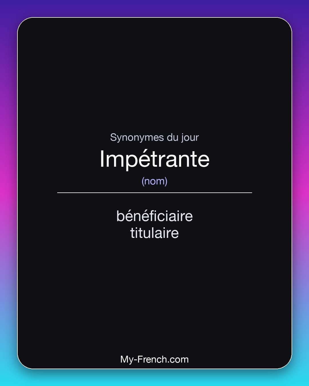 Synonymes de impétrante : bénéficiaire, titulaire