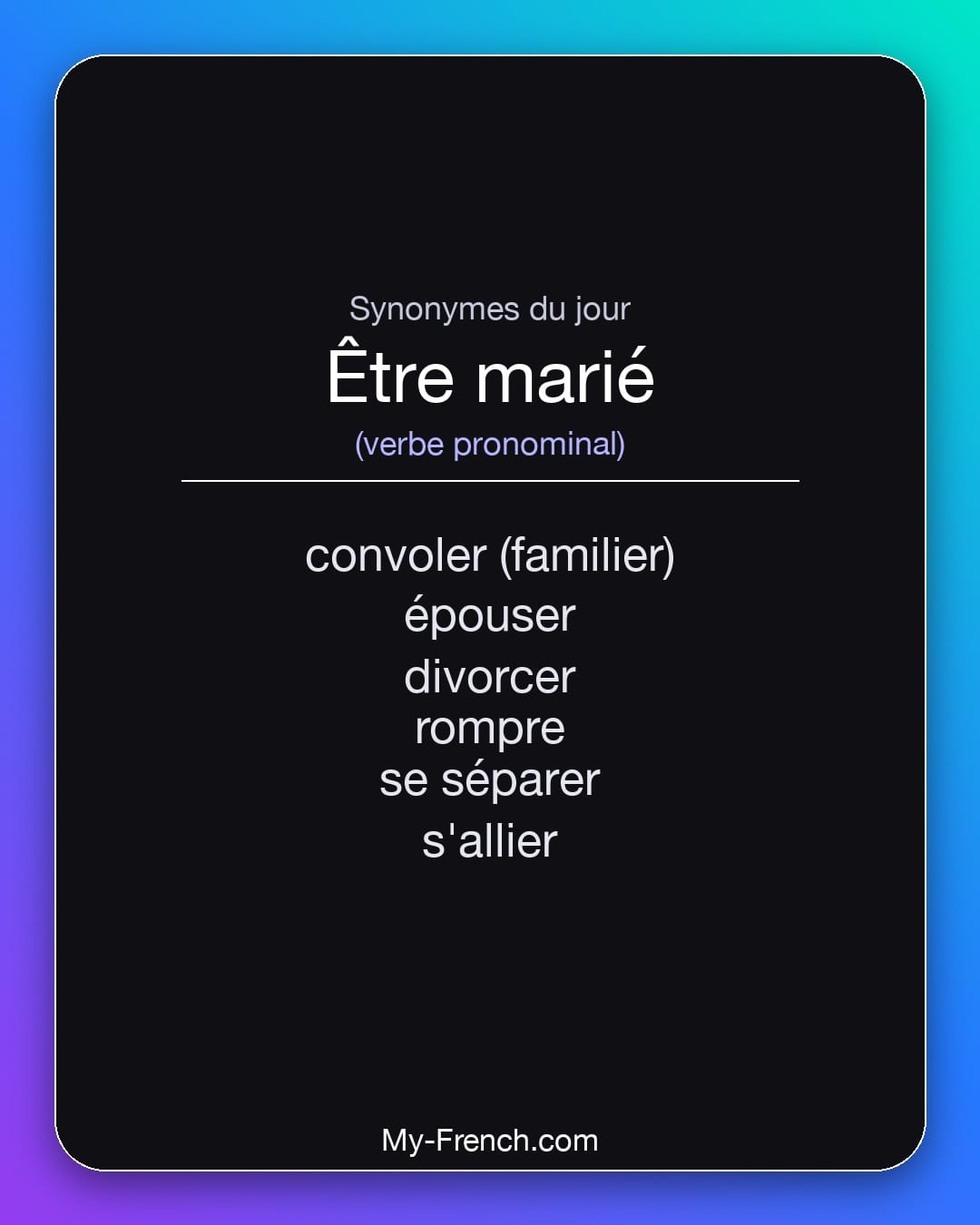 Synonymes de être marié : convoler (familier), épouser, divorcer, rompre, se séparer, s'allier