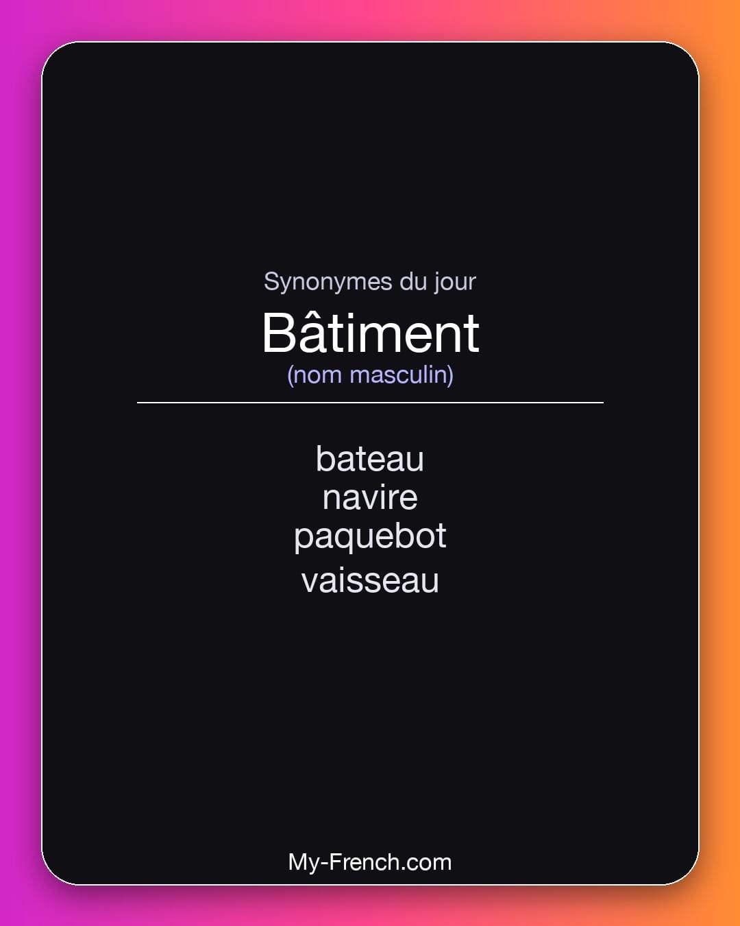 Synonymes de bâtiment : bateau, navire, paquebot, vaisseau