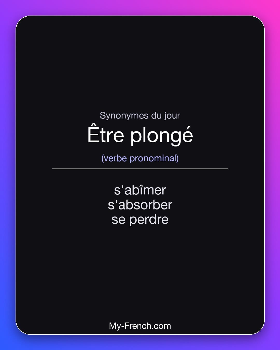 Synonymes de être plongé : s'abîmer, s'absorber, se perdre