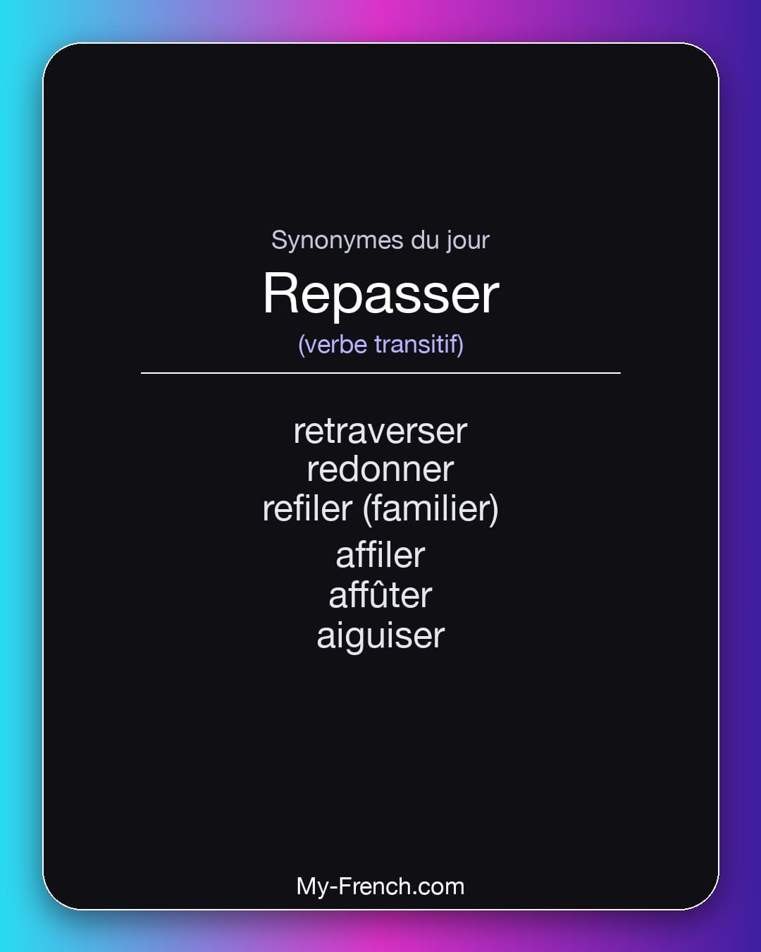 Synonymes de repasser : retraverser, redonner, refiler (familier), affiler, affûter, aiguiser