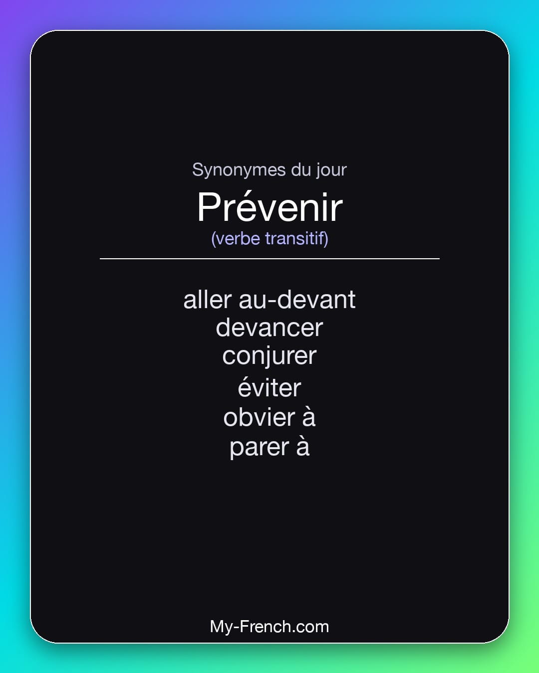 Synonymes de prévenir : aller au-devant, devancer, conjurer, éviter, obvier à, parer à
