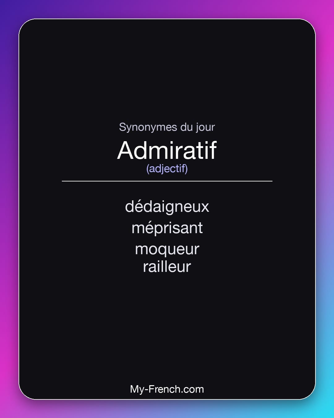 Synonymes de admiratif : dédaigneux, méprisant, moqueur, railleur