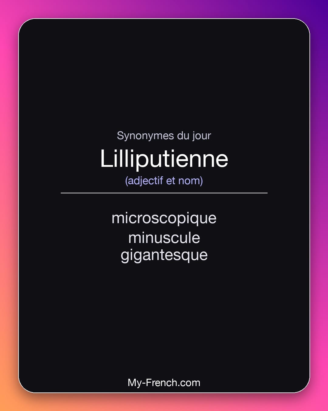 Synonymes de lilliputienne : microscopique, minuscule, gigantesque