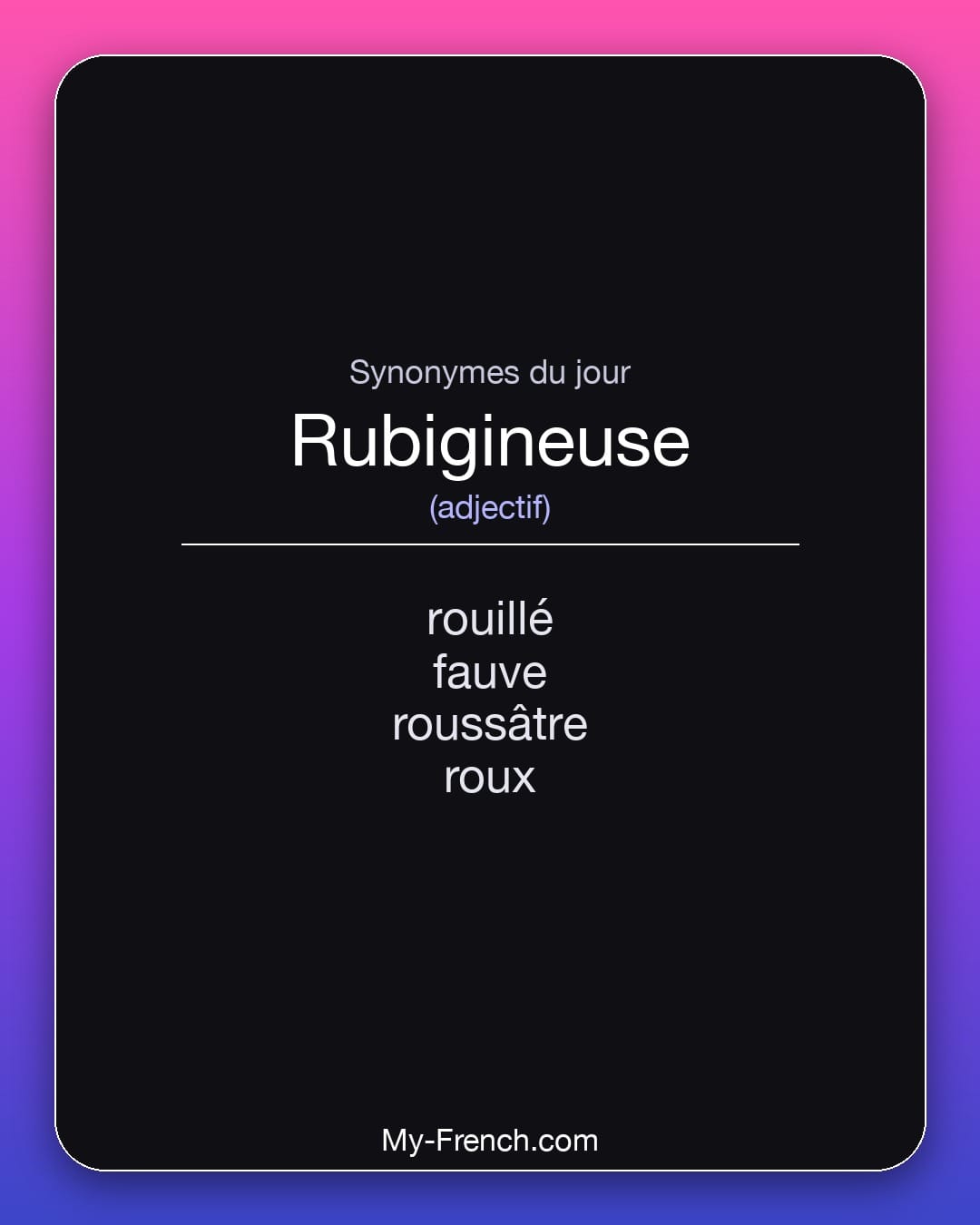 Synonymes de rubigineuse : rouillé, fauve, roussâtre, roux