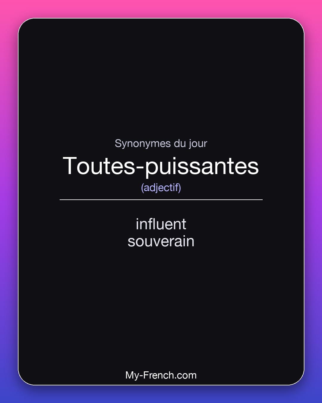 Synonymes de toutes-puissantes : influent, souverain