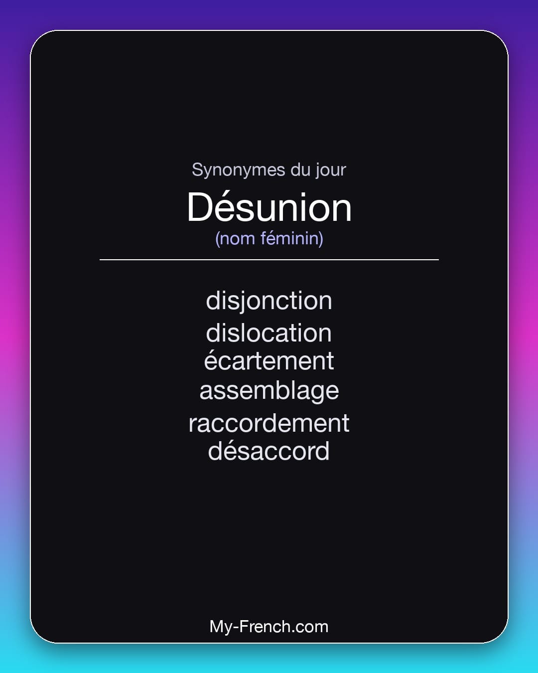 Synonymes de désunion : disjonction, dislocation, écartement, assemblage, raccordement, désaccord