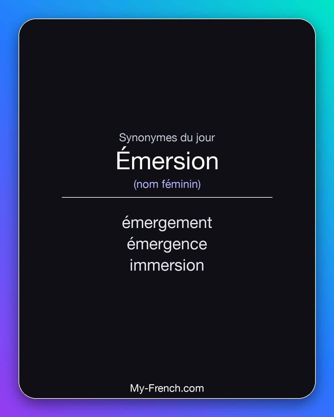 Synonymes de émersion : émergement, émergence, immersion