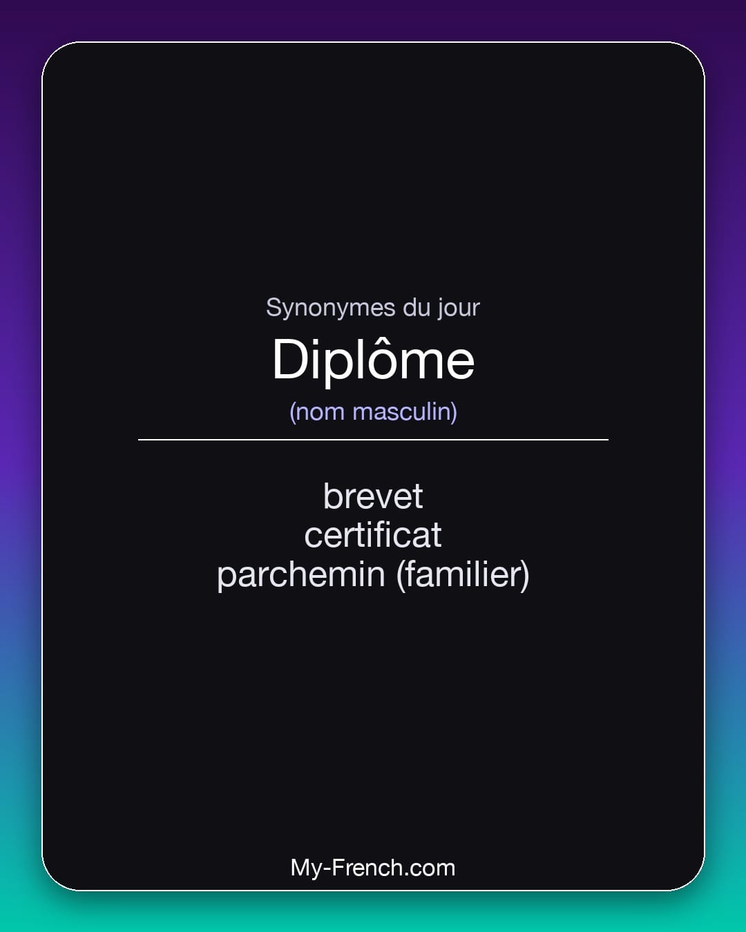 Synonymes de diplôme : brevet, certificat, parchemin (familier)