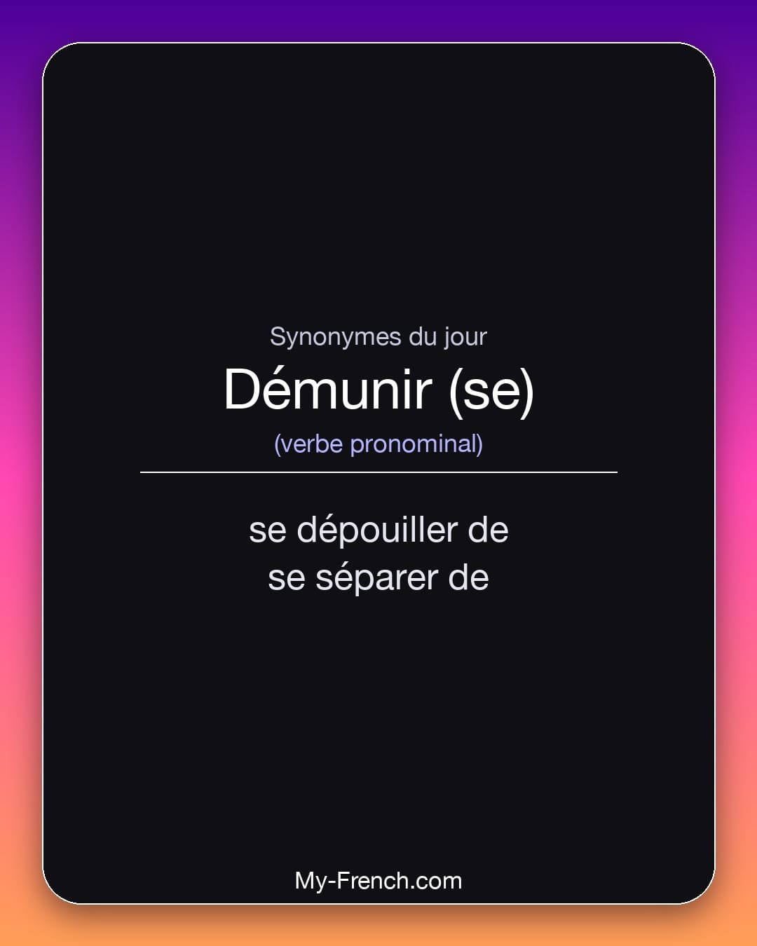 Synonymes de démunir (se) : se dépouiller de, se séparer de