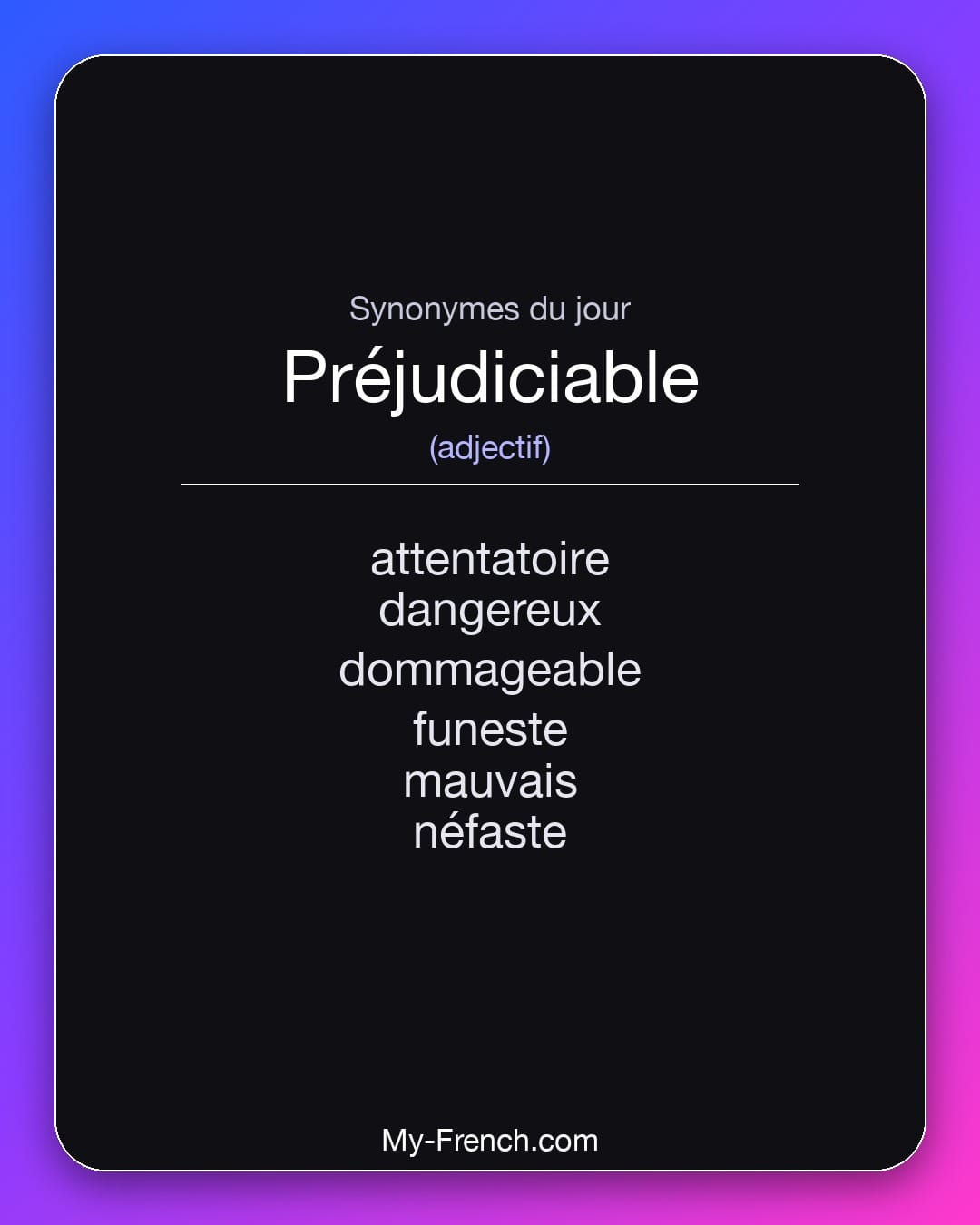 Synonymes de préjudiciable : attentatoire, dangereux, dommageable, funeste, mauvais, néfaste