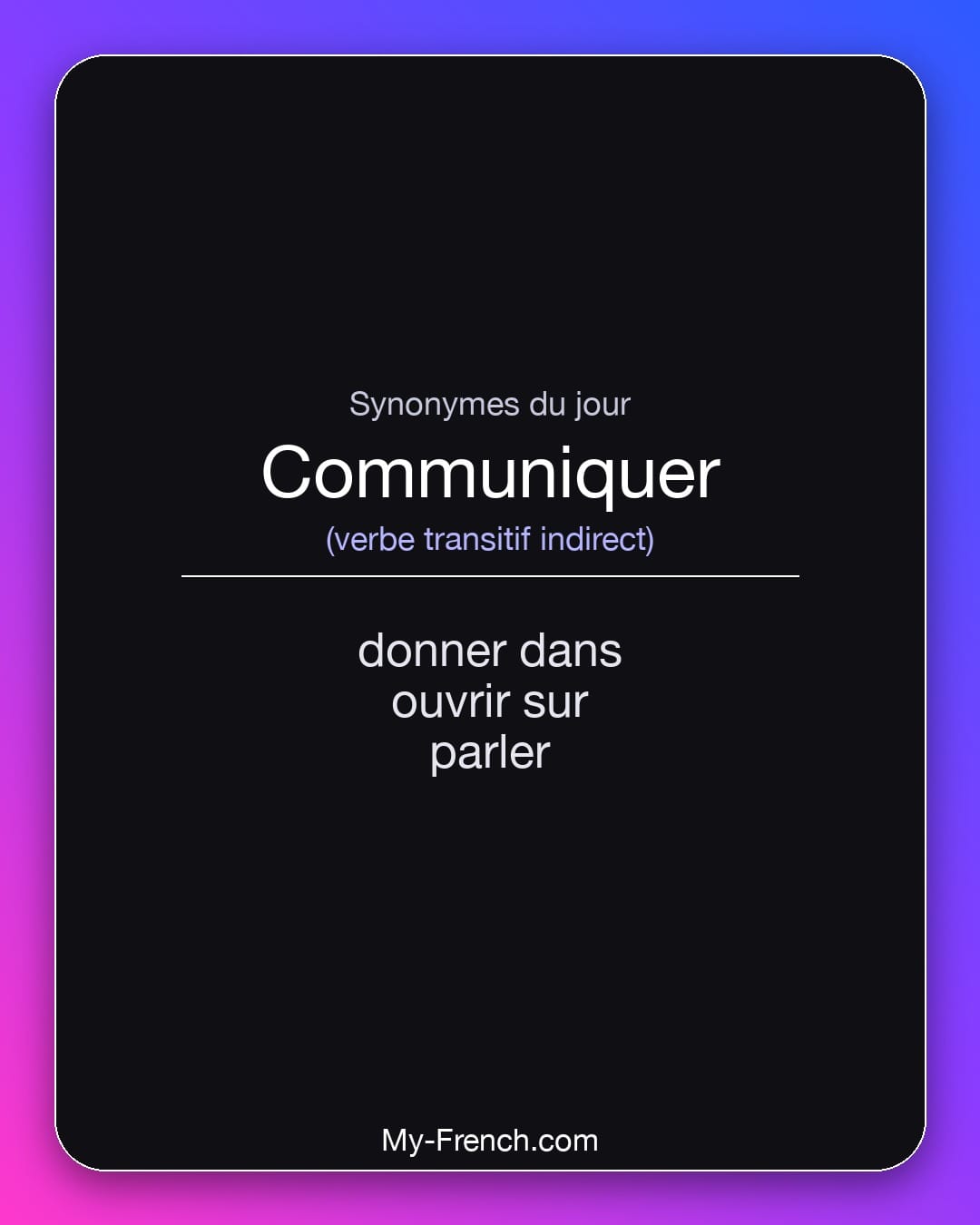 Synonymes de communiquer : donner dans, ouvrir sur, parler