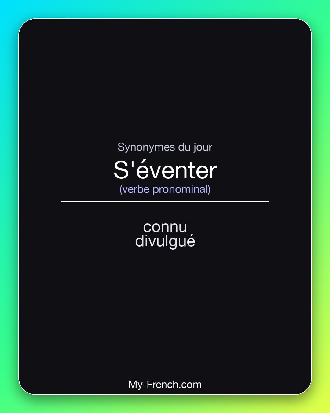 Synonymes de s'éventer : connu, divulgué