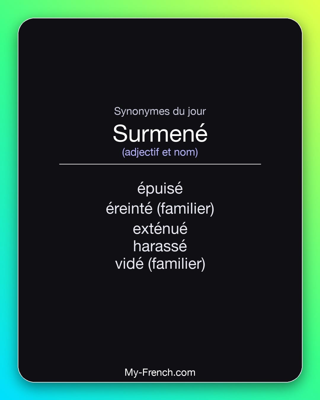 Synonymes de surmené : épuisé, éreinté (familier), exténué, harassé, vidé (familier)