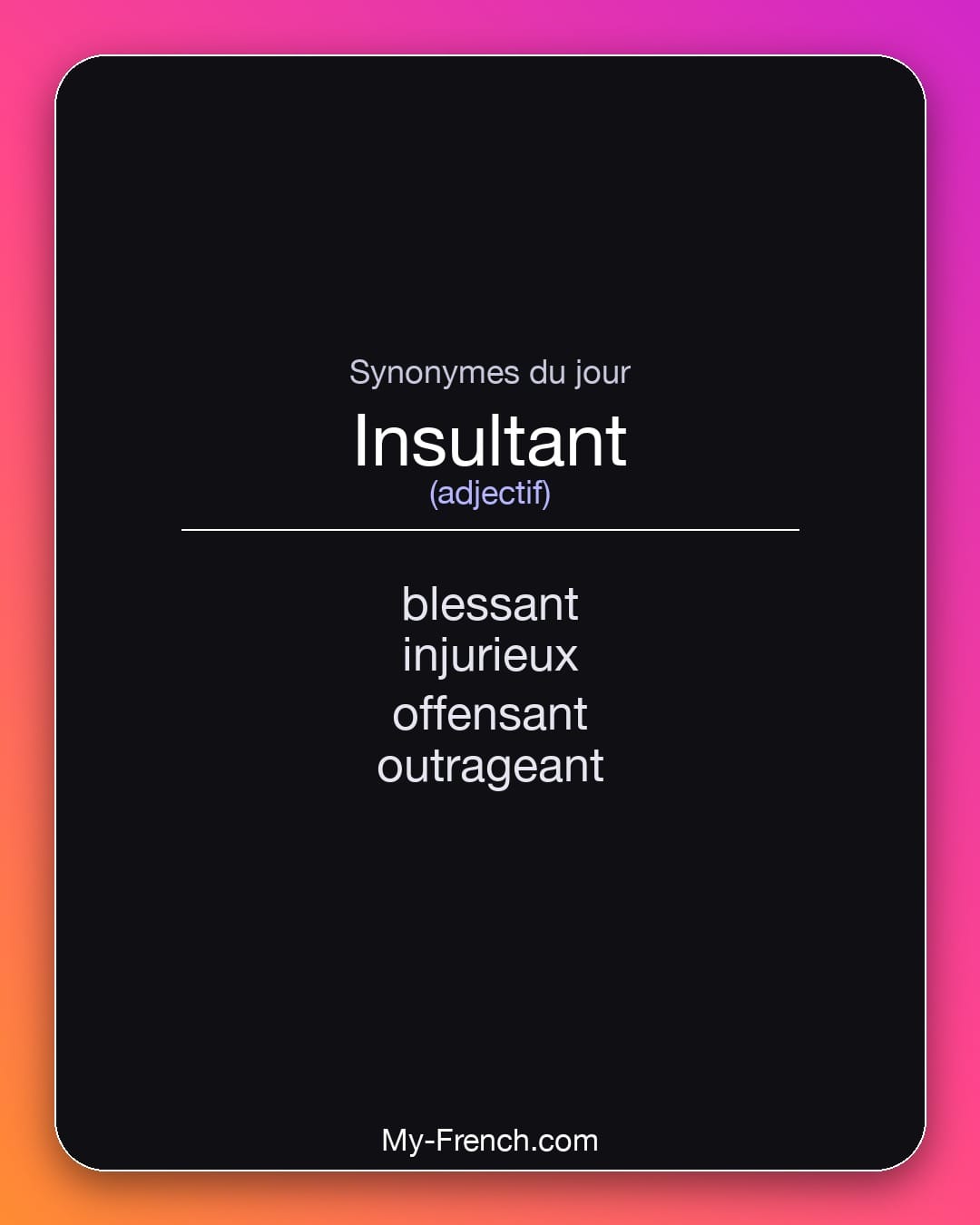 Synonymes de insultant : blessant, injurieux, offensant, outrageant