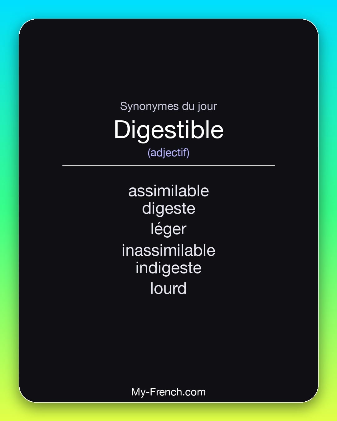 Synonymes de digestible : assimilable, digeste, léger, inassimilable, indigeste, lourd
