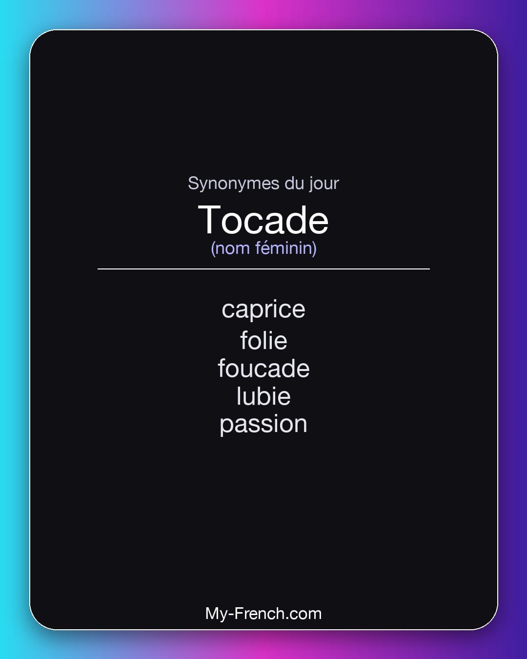 Synonymes de tocade : caprice, folie, foucade, lubie, passion