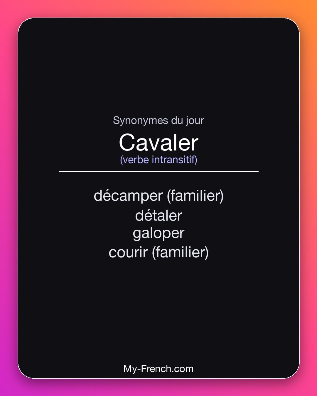 Synonymes de cavaler : décamper (familier), détaler, galoper, courir (familier)