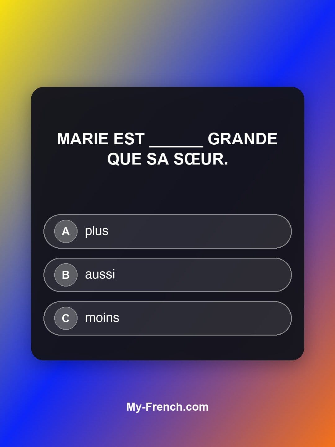 Quiz de français niveau A1 : Marie est ______ grande que sa sœur.