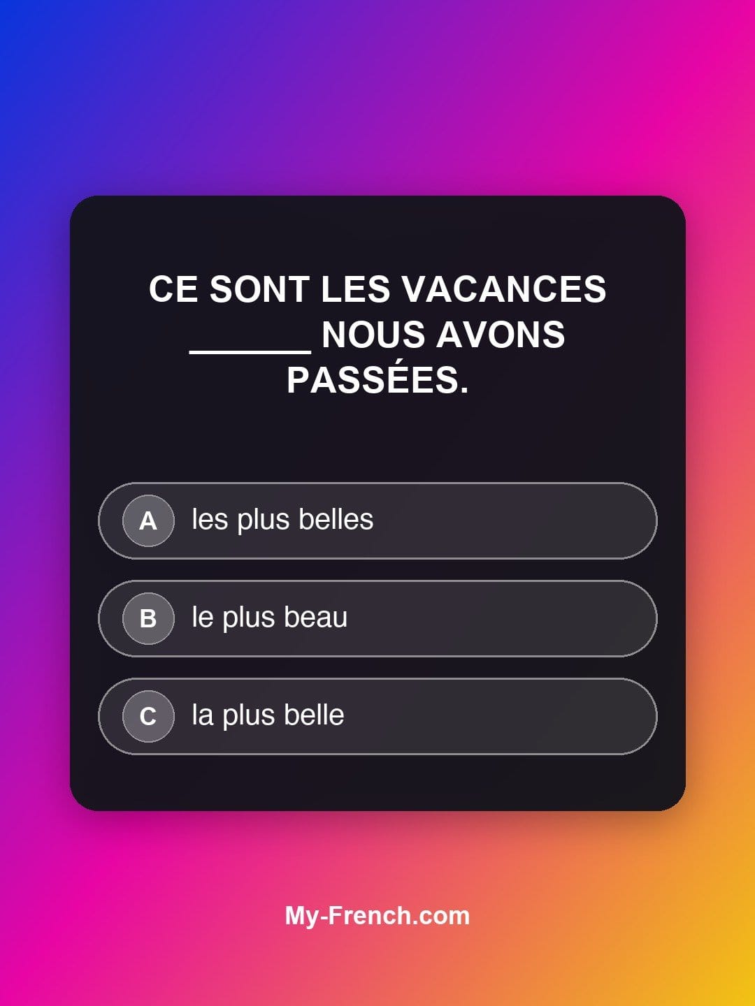 Quiz de français niveau A2 : Ce sont les vacances ______ nous avons passées.