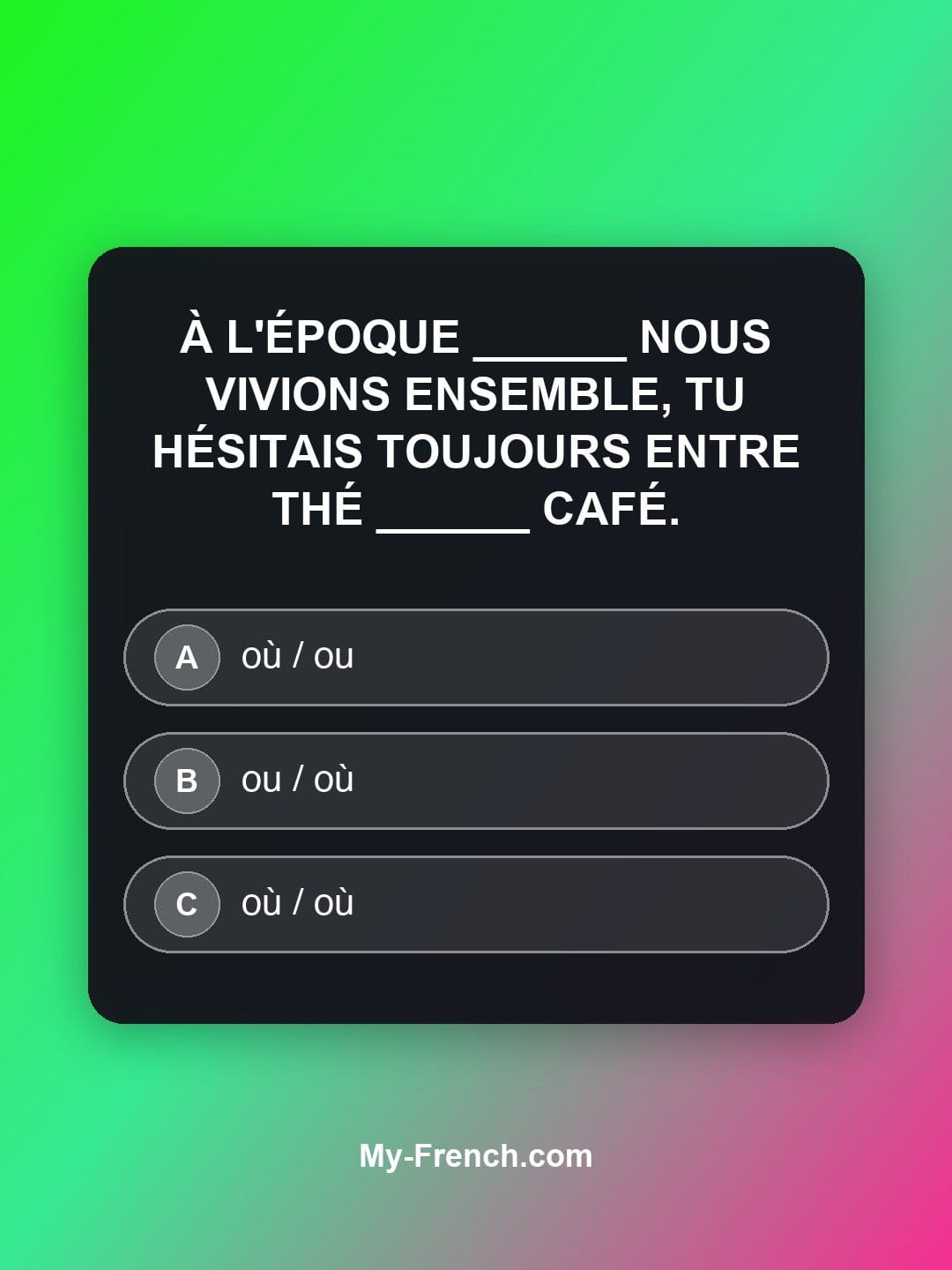 Quiz de français niveau B2 : À l'époque ______ nous vivions ensemble, tu hésitais toujours entre thé ______ café.