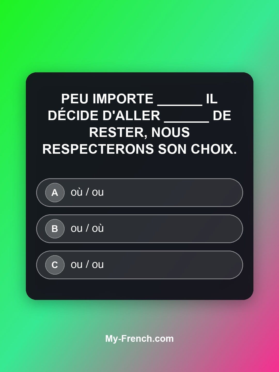 Quiz de français niveau B2 : Peu importe ______ il décide d'aller ______ de rester, nous respecterons son choix.