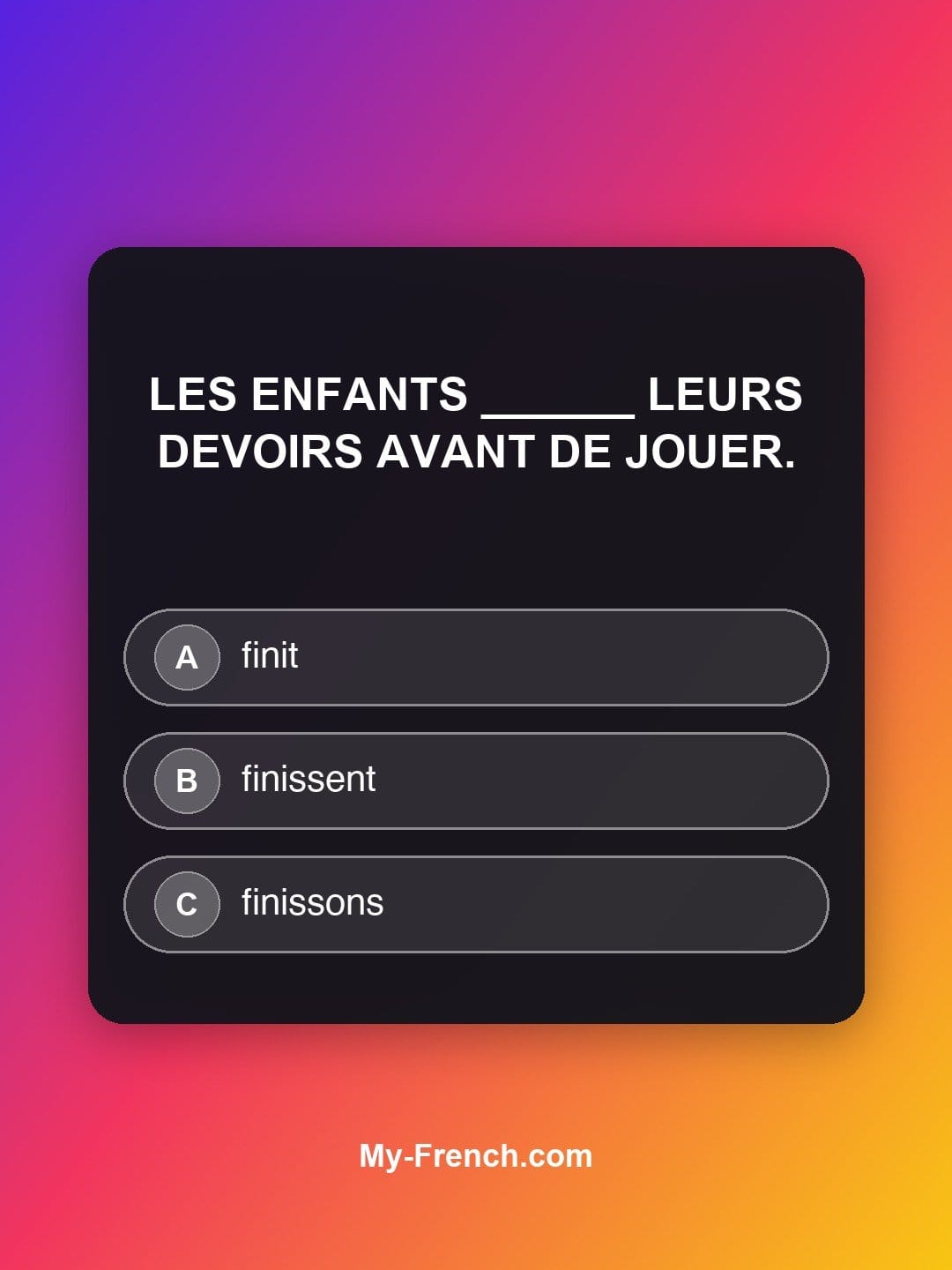 Quiz de français niveau B1 : Les enfants ______ leurs devoirs avant de jouer.