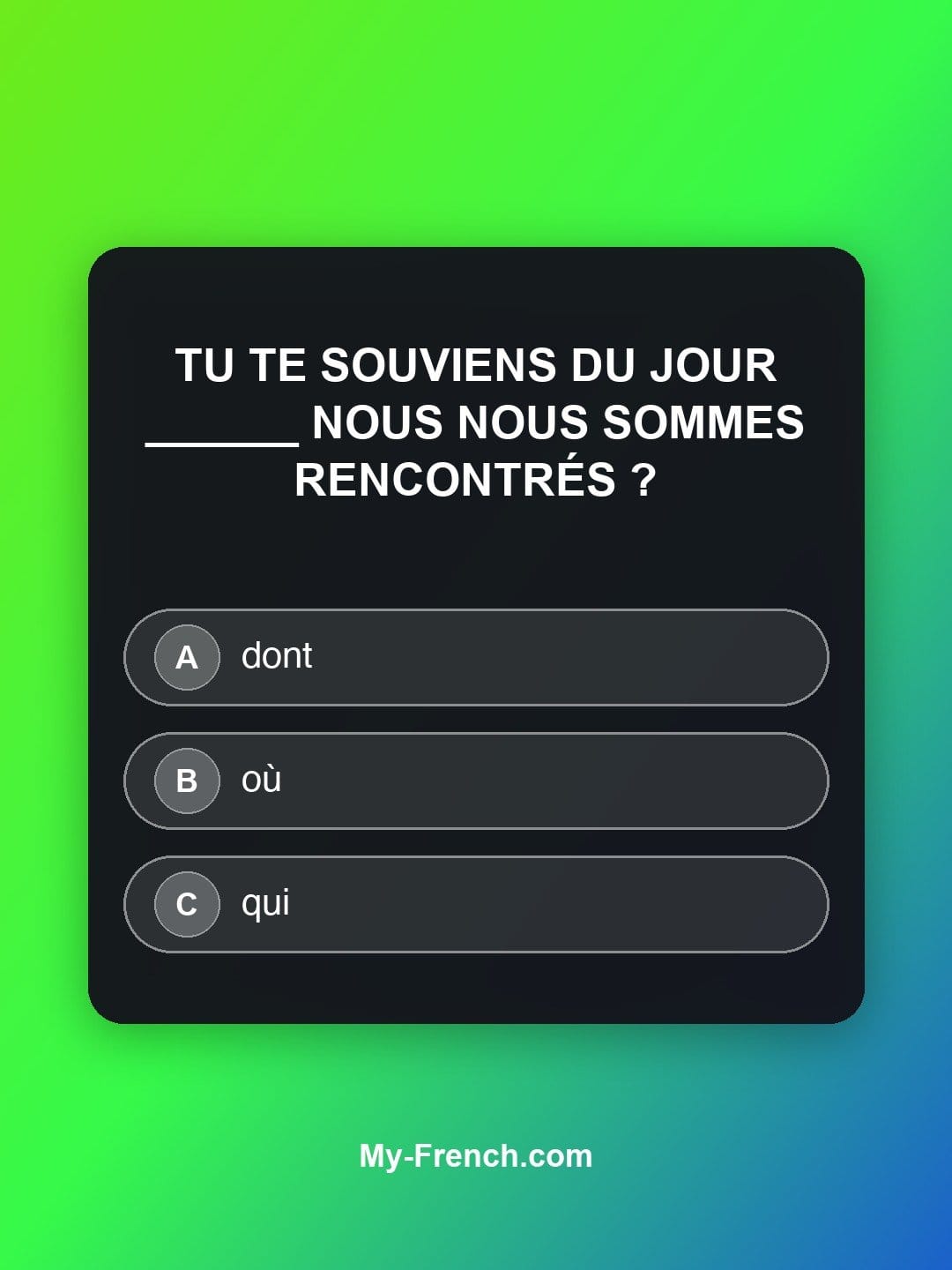 Quiz de français niveau A2 : Tu te souviens du jour ______ nous nous sommes rencontrés ?