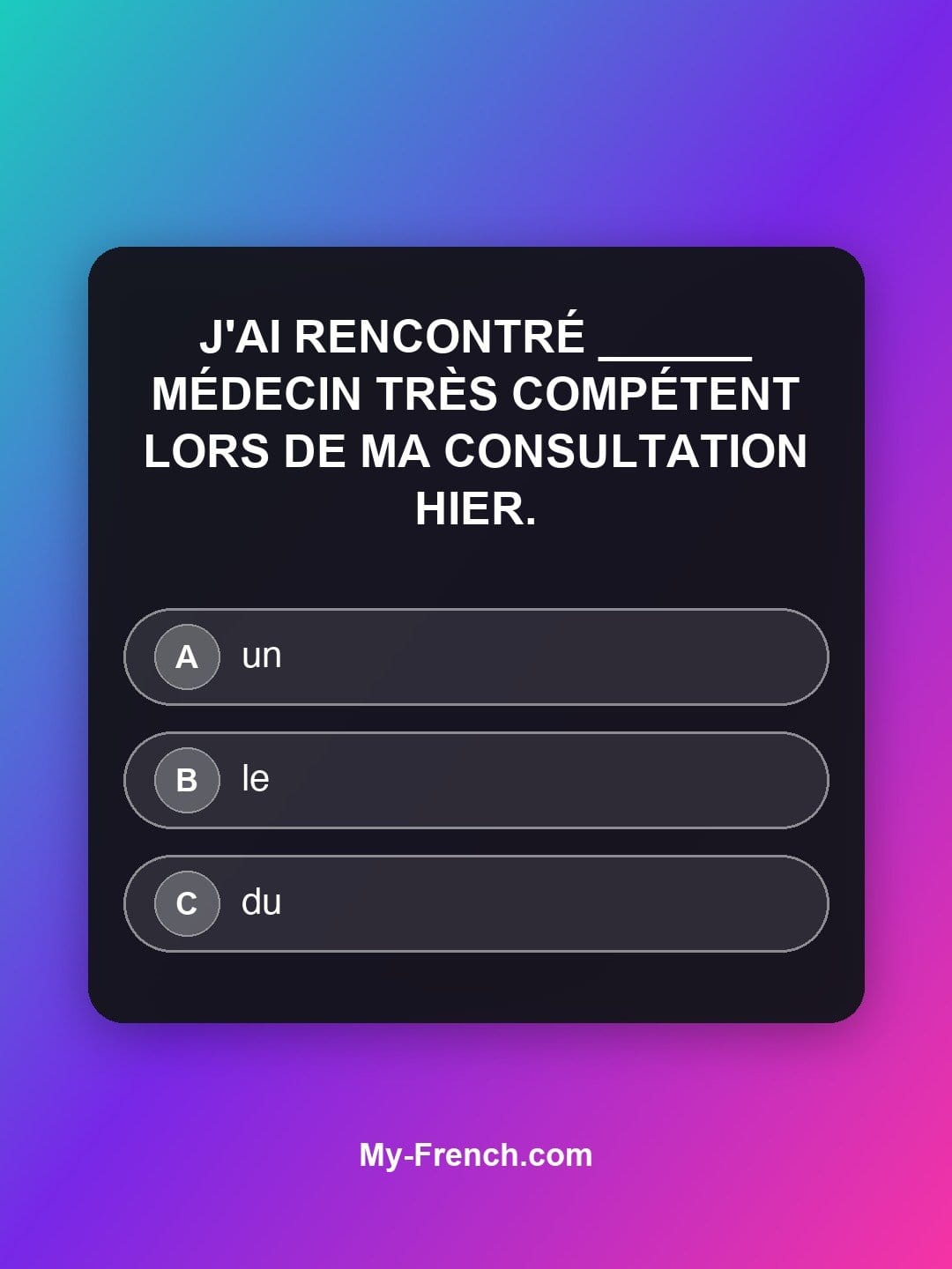 Quiz de français niveau B2 : J'ai rencontré ______ médecin très compétent lors de ma consultation hier.